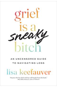 Coperta cărții 'Grief Is a Sneaky Bitch: An Uncensored Guide to Navigating Loss - Lisa Keefauver'