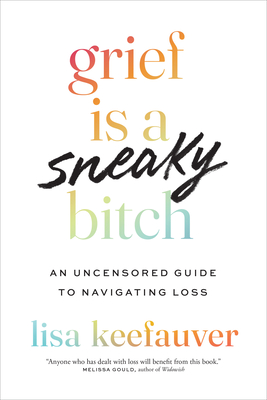 Coperta cărții 'Grief Is a Sneaky Bitch: An Uncensored Guide to Navigating Loss - Lisa Keefauver'
