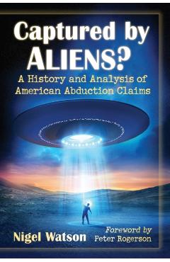 Poza produsului Captured by Aliens?: A History and Analysis of American Abduction Claims - Nigel Watson