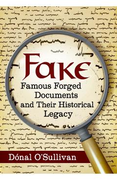Poza produsului Fake: Famous Forged Documents and Their Historical Legacy - Dónal O'sullivan