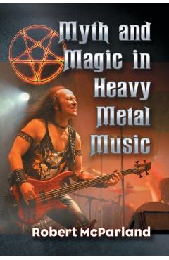 Poza produsului Myth and Magic in Heavy Metal Music - Robert Mcparland
