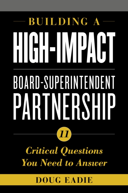 Building a High-Impact Board-Superintendent Partnership: 11 Critical Questions You Need to Answer - Doug Eadie