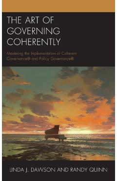 Coperta cărții 'The Art of Governing Coherently: Mastering the Implementation of Coherent Governance(R) and Policy Governance(R) -'