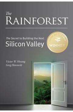 Coperta cărții 'The Rainforest: The Secret to Building the Next Silicon Valley - Greg Horowitt'