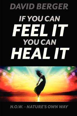 Coperta cărții 'If you can feel it you can heal it - David Berger'