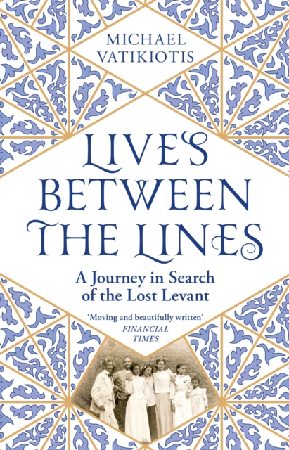 Lives Between the Lines: A Journey in Search of the Lost Levant - Michael Vatikiotis