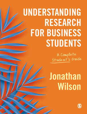 Understanding Research for Business Students: A Complete Student′s Guide - Jonathan Wilson