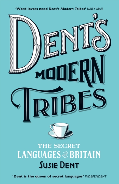 Dent's Modern Tribes: The Secret Languages of Britain - Susie Dent