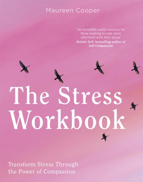 The Stress Workbook: Transform Stress Through the Power of Compassion - Maureen Cooper