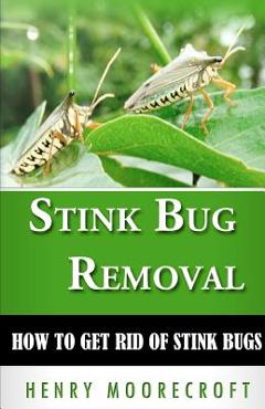 Coperta cărții 'Stink Bug Removal: How to Get Rid of Stink Bugs - Henry Moorecroft'