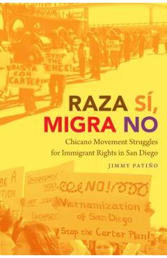 Raza Sí, Migra No: Chicano Movement Struggles for Immigrant Rights in San Diego - Jimmy Patiño