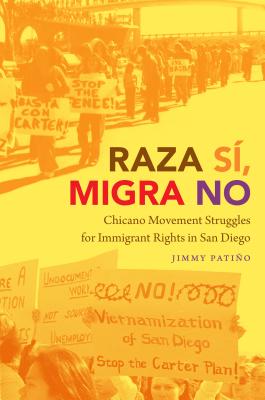 Coperta cărții 'Raza Sí, Migra No: Chicano Movement Struggles for Immigrant Rights in San Diego - Jimmy Patiño'