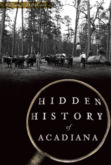 Hidden History of Acadiana - William J. Thibodeaux