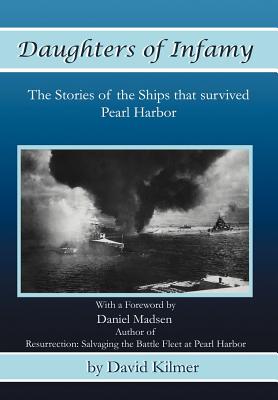 Daughters of Infamy: The Stories of the Ships That Survived Pearl Harbor - David Kilmer
