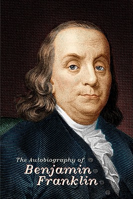 The Autobiography of Benjamin Franklin - Benjamin Franklin