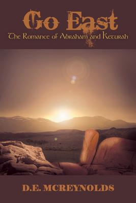 Go East: The Romance of Abraham and Keturah - D. E. Mcreynolds