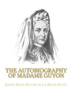 Coperta cărții 'The Autobiography of Madame Guyon - Jeanne Marie Bouvier De La Motte Guyon'