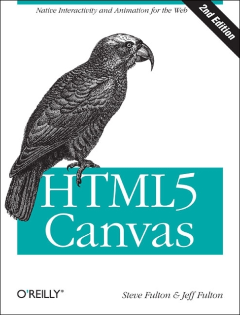 Html5 Canvas: Native Interactivity and Animation for the Web - Steve Fulton