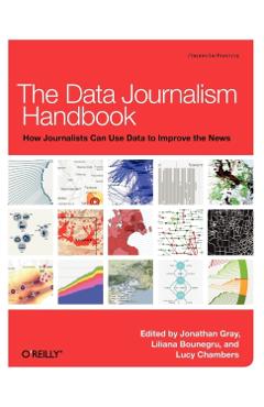 The Data Journalism Handbook: How Journalists Can Use Data to Improve the News - Jonathan Gray