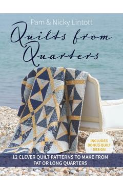 Coperta cărții 'Quilts from Quarters: 12 Clever Quilt Patterns to Make from Fat or Long Quarters - Pam Lintott'