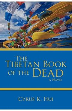 Coperta cărții 'The Tibetan Book of the Dead - K. Hui Cyrus K. Hui'