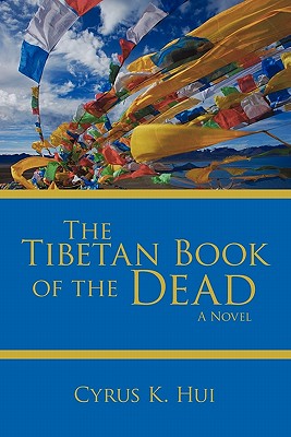 Coperta cărții 'The Tibetan Book of the Dead - K. Hui Cyrus K. Hui'