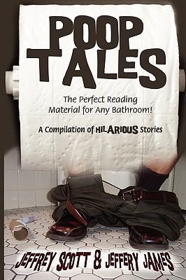 Poop Tales: The Perfect Reading Material for Any Bathroom A Compilation of Hilarious Stories - Jeffrey Scott