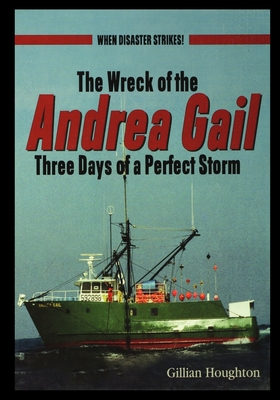 Wreck of the Andrea Gail: Three Days of a Perfect Storm - Gillian Houghton
