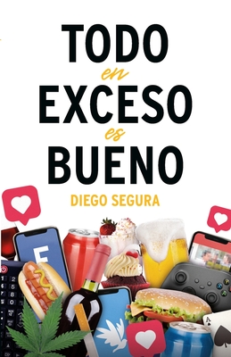 Coperta cărții 'Todo en exceso es bueno - Diego Segura'