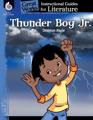 Thunder Boy Jr.: An Instructional Guide for Literature: An Instructional Guide for Literature - Thomas Schiele