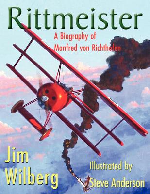Rittmeister; A Biography of Manfred von Richthofen - James W. Wilberg