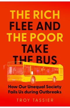 Coperta cărții 'The Rich Flee and the Poor Take the Bus: How Our Unequal Society Fails Us During Outbreaks - Troy Tassier'