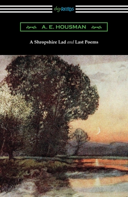 A Shropshire Lad and Last Poems - A. E. Housman