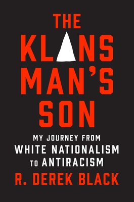 The Klansman's Son: My Journey from White Nationalism to Antiracism; A Memoir - R. Derek Black