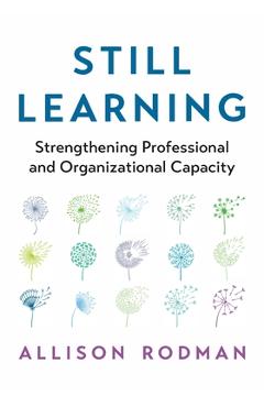Still Learning: Strengthening Professional and Organizational Capacity - Allison Rodman