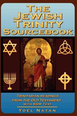 Coperta cărții 'The Jewish Trinity Sourcebook: Trinitarian Readings from the Old Testament - Yoel Natan'