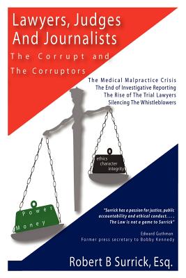 Lawyers, Judges and Journalists: The Corrupt and the Corruptors - Robert B. Surrick