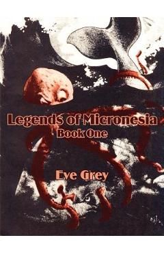 Coperta cărții 'Legends of Micronesia (Book One) - Eve Grey'
