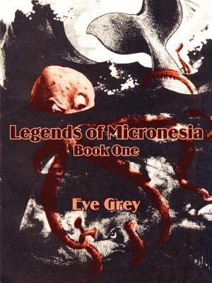 Coperta cărții 'Legends of Micronesia (Book One) - Eve Grey'