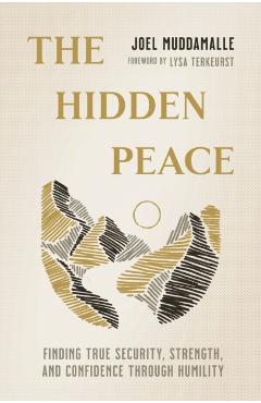 The Hidden Peace: Finding True Security, Strength, and Confidence Through Humility - Joel Muddamalle