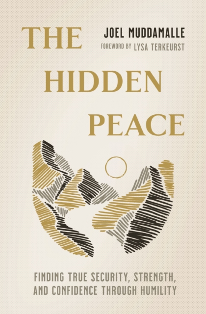 The Hidden Peace: Finding True Security, Strength, and Confidence Through Humility - Joel Muddamalle