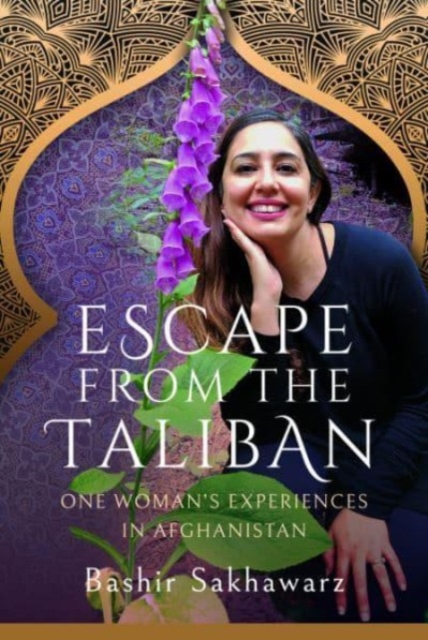 Escape from the Taliban: One Woman's Experiences in Afghanistan - Bashir Sakhawarz