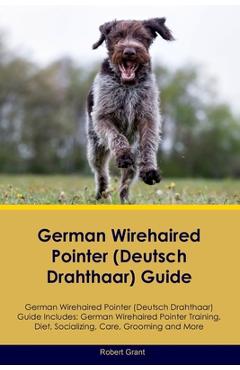 Coperta cărții 'German Wirehaired Pointer (Deutsch Drahthaar) Guide German Wirehaired Pointer (Deutsch Drahthaar) Guide Includes:'