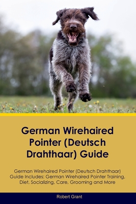 Coperta cărții 'German Wirehaired Pointer (Deutsch Drahthaar) Guide German Wirehaired Pointer (Deutsch Drahthaar) Guide Includes:'