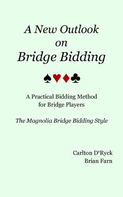 A New Outlook on Bridge Bidding, 3rd edition: The Magnolia Bridge Bidding Style - Carlton Deryck