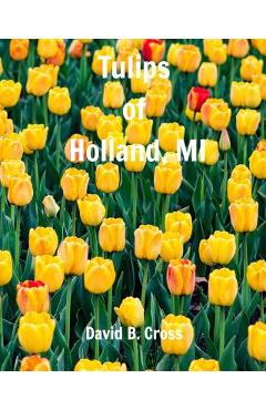 Coperta cărții 'Tulips of Holland, MI - David B. Cross'