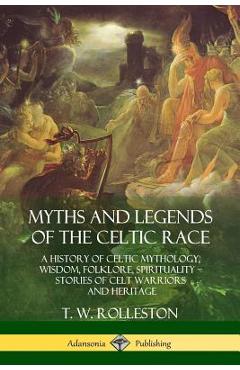 Coperta cărții 'Myths and Legends of the Celtic Race: A History of Celtic Mythology, Wisdom, Folklore, Spirituality - Stories of Celt'
