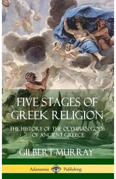 Five Stages of Greek Religion: The History of the Olympian Gods of Ancient Greece (Hardcover)