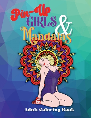 Coperta cărții 'Pin-Up Girls & Mandalas: Retro Style Adult Coloring Book - Zemyron Creations'