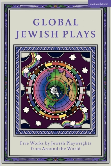 Global Jewish Plays: Five Works by Jewish Playwrights from Around the World: Extinct; Heartlines; The Kahena Berber Queen; Papa'gina; A People - Berthe Bénichou-aboulker